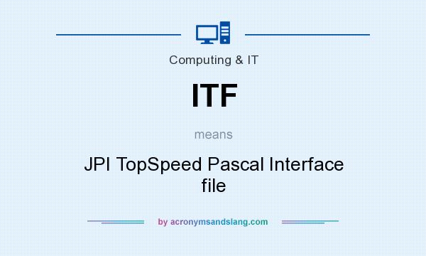 What does ITF mean? It stands for JPI TopSpeed Pascal Interface file