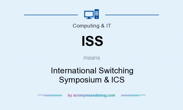 What does ISS mean? It stands for International Switching Symposium & ICS