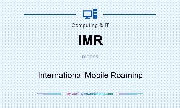 What does IMR mean? It stands for International Mobile Roaming