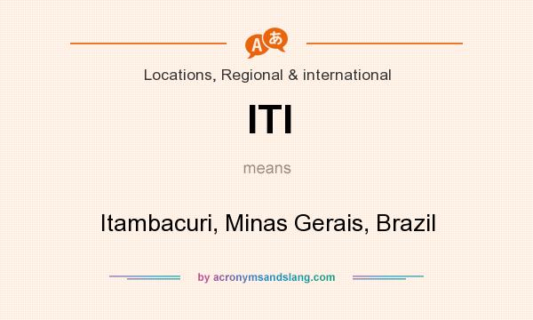 What does ITI mean? It stands for Itambacuri, Minas Gerais, Brazil