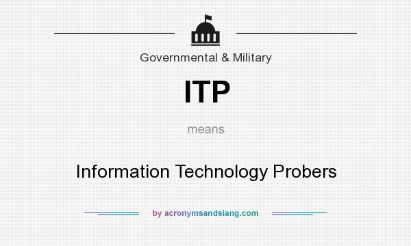 What does ITP mean? It stands for Information Technology Probers