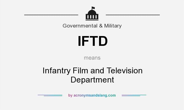 What does IFTD mean? It stands for Infantry Film and Television Department