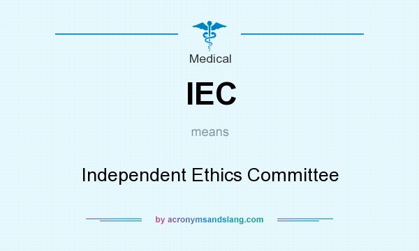 What does IEC mean? It stands for Independent Ethics Committee