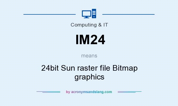 What does IM24 mean? It stands for 24bit Sun raster file Bitmap graphics