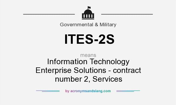 What does ITES-2S mean? It stands for Information Technology Enterprise Solutions - contract number 2, Services