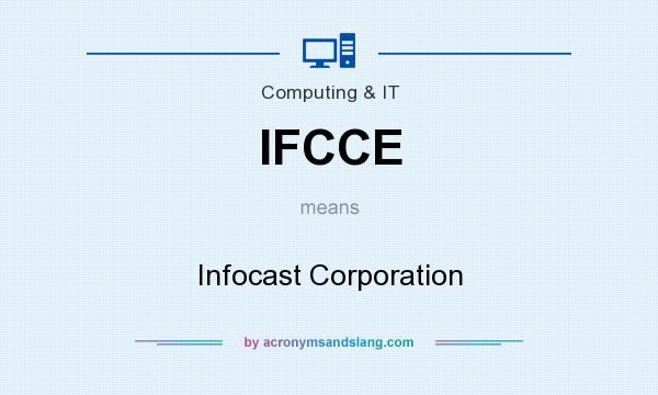 What does IFCCE mean? It stands for Infocast Corporation