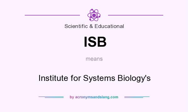 What does ISB mean? It stands for Institute for Systems Biology`s