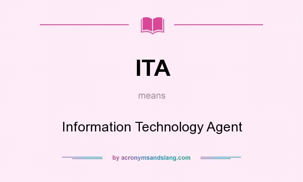 What does ITA mean? It stands for Information Technology Agent