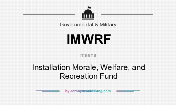 What does IMWRF mean? It stands for Installation Morale, Welfare, and Recreation Fund