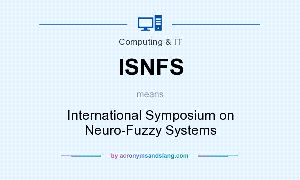 What does ISNFS mean? It stands for International Symposium on Neuro-Fuzzy Systems