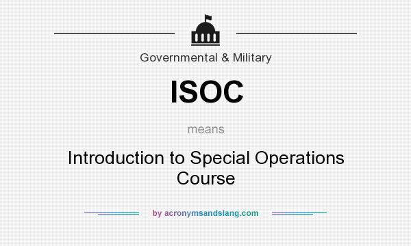 What does ISOC mean? It stands for Introduction to Special Operations Course