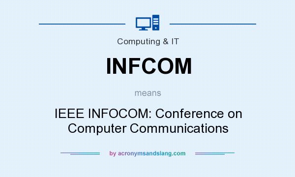 What does INFCOM mean? It stands for IEEE INFOCOM: Conference on Computer Communications