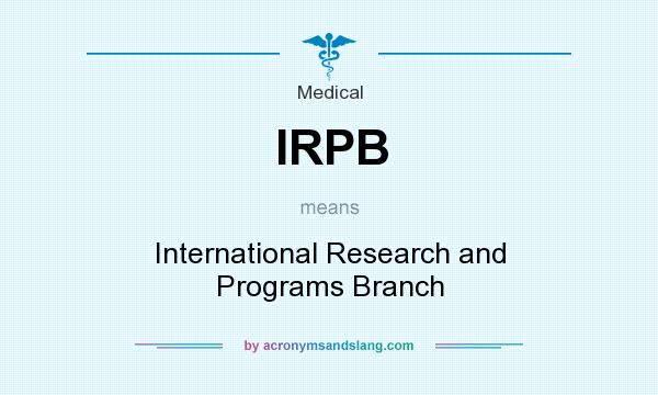 What does IRPB mean? It stands for International Research and Programs Branch