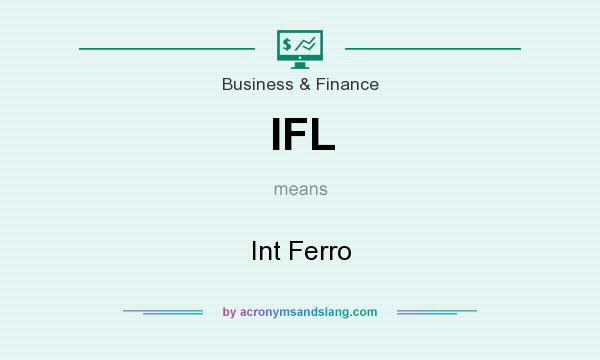 What does IFL mean? It stands for Int Ferro