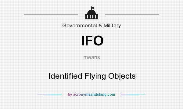 What does IFO mean? It stands for Identified Flying Objects