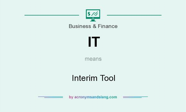 What does IT mean? It stands for Interim Tool