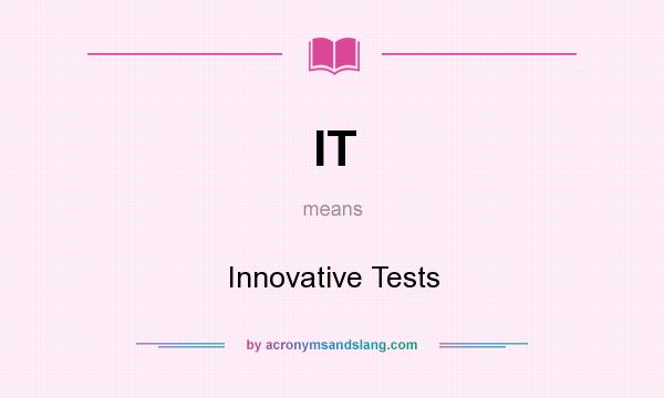 What does IT mean? It stands for Innovative Tests