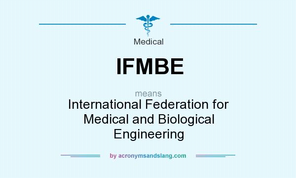 What does IFMBE mean? It stands for International Federation for Medical and Biological Engineering
