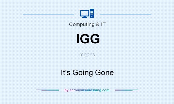 What does IGG mean? It stands for It`s Going Gone