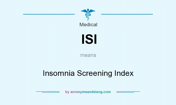What does ISI mean? It stands for Insomnia Screening Index