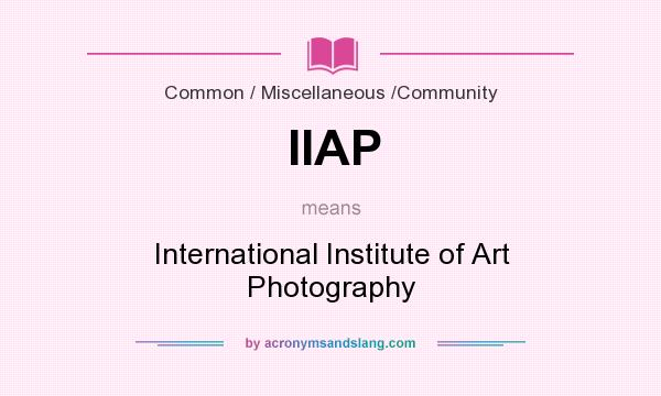 What does IIAP mean? It stands for International Institute of Art Photography