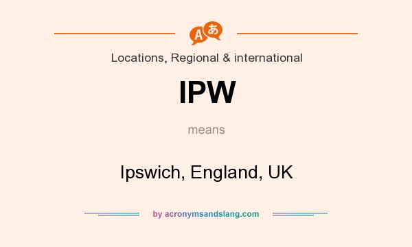What does IPW mean? It stands for Ipswich, England, UK