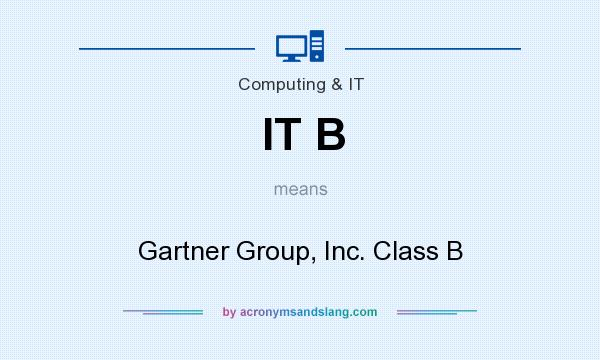 What does IT B mean? It stands for Gartner Group, Inc. Class B