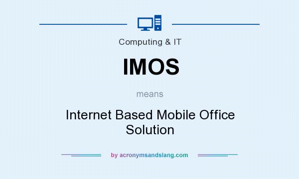 What does IMOS mean? It stands for Internet Based Mobile Office Solution