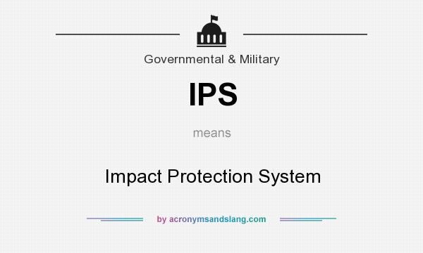 What does IPS mean? It stands for Impact Protection System