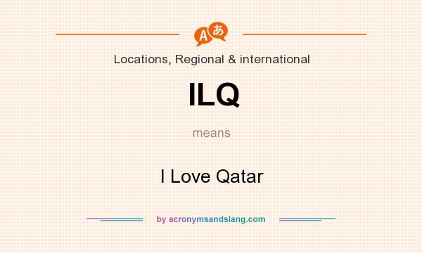 What does ILQ mean? It stands for I Love Qatar