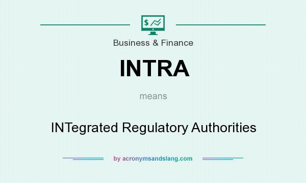 What does INTRA mean? It stands for INTegrated Regulatory Authorities