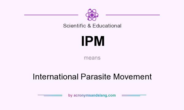 What does IPM mean? It stands for International Parasite Movement
