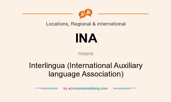 What does INA mean? It stands for Interlingua (International Auxiliary language Association)