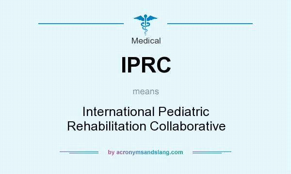 What does IPRC mean? It stands for International Pediatric Rehabilitation Collaborative