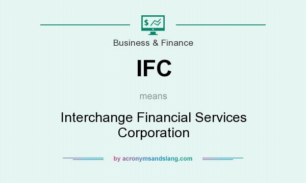 What does IFC mean? It stands for Interchange Financial Services Corporation