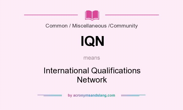 What does IQN mean? It stands for International Qualifications Network