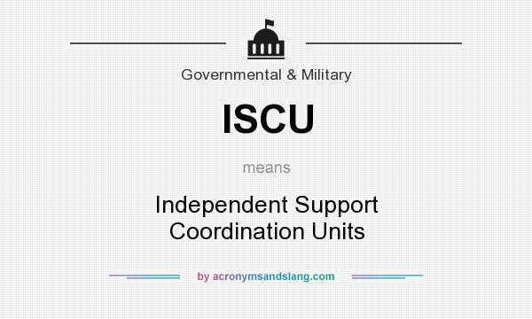 What does ISCU mean? It stands for Independent Support Coordination Units