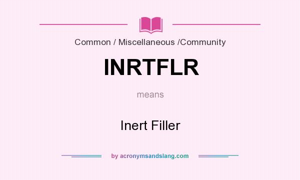 What does INRTFLR mean? It stands for Inert Filler