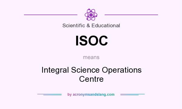 What does ISOC mean? It stands for Integral Science Operations Centre