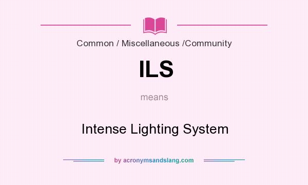 What does ILS mean? It stands for Intense Lighting System