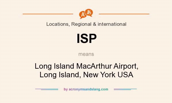 What does ISP mean? It stands for Long Island MacArthur Airport, Long Island, New York USA