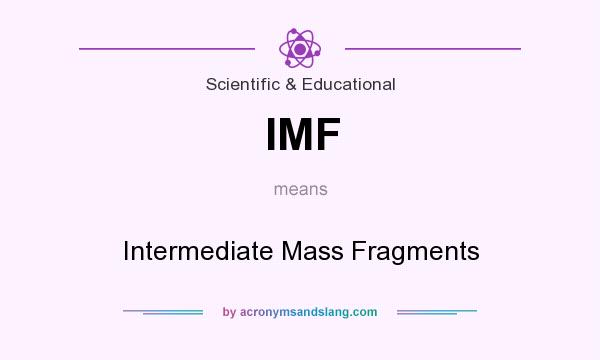 What does IMF mean? It stands for Intermediate Mass Fragments