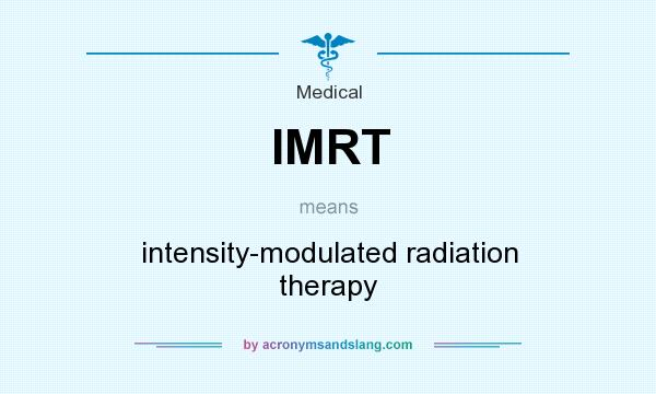What does IMRT mean? It stands for intensity-modulated radiation therapy