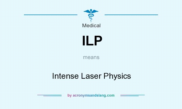 What does ILP mean? It stands for Intense Laser Physics