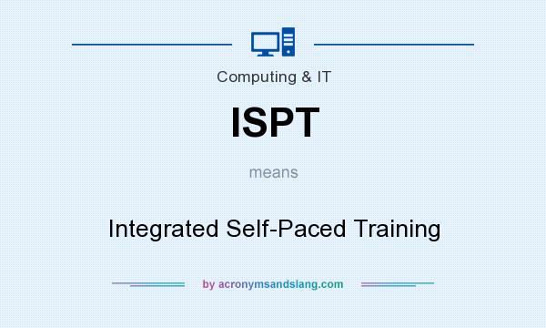 What does ISPT mean? It stands for Integrated Self-Paced Training