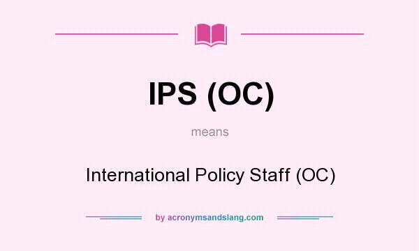 What does IPS (OC) mean? It stands for International Policy Staff (OC)