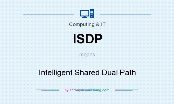 What does ISDP mean? It stands for Intelligent Shared Dual Path