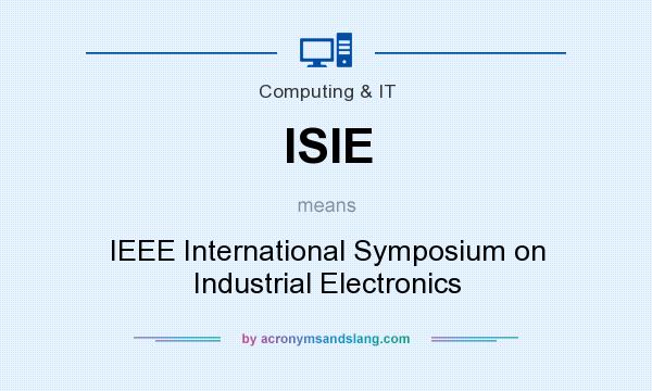 What does ISIE mean? It stands for IEEE International Symposium on Industrial Electronics