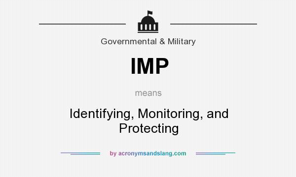 What does IMP mean? It stands for Identifying, Monitoring, and Protecting