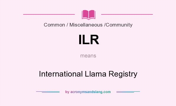 What does ILR mean? It stands for International Llama Registry